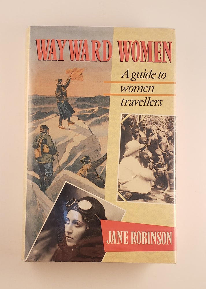 Item #36135 Wayward Women: A Guide to Women Travellers. Jane Robinson.