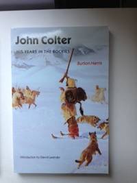 Item #36139 John Colter His Years In The Rocky Mountains. Burton Harris
