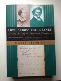 Item #36140 Love Across Color Lines: Ottilie Assing and Frederick Douglass. Maria Diedrich