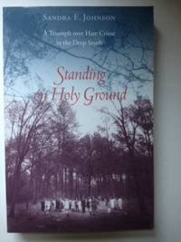 Item #36154 Standing On Holy Ground a Triumph Over Hate Crime in the Deep South. Sandra Johnson