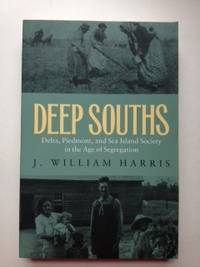 Item #36220 Deep Souths: Delta, Piedmont, and Sea Island Society in the Age of Segregation. J....
