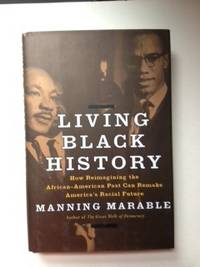 Item #36222 Living Black History: How Reimagining the African-American Past Can Remake America's...