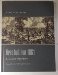 Item #36262 First Bull Run 1861 The South’s First Victory. Alan Hankinson
