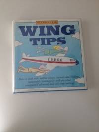 Item #36268 Wing Tips How to Deal With Airline Delays, Cursed Cancellations, Lamentably Lost...