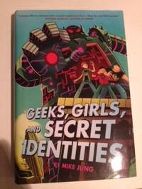 Item #36286 Geeks, Girls, and Secret Identities. Mike Jung