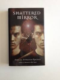 Item #36319 Shattered Mirror. Amelia Atwater-Rhodes
