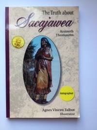 Item #36354 The Truth About Sacajawea. Kenneth and Thomasma, Agnes Vincen Talbot