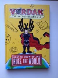 Item #36362 Vordak the Incomprehensible How To Grow Up and Rule The World. Vordak