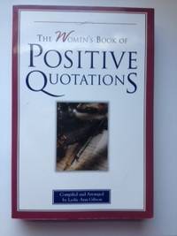 Item #36374 The Women's Book of Positive Quotations. Leslie Ann Gibson