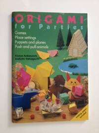 Item #36376 Origami for Parties: Games, Place Settings, Puppets and Planes, Push and Pull Animals. Kazuo Kobayashi, Makoto Yamaguchi.