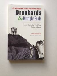 Item #36392 Curmudgeons, Drunkards, and Outright Fools: Courts-Martial of Civil War Union...