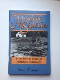 Item #36412 Maryland September: True Stories from the Antietam Campaign. McGrath Thomas.