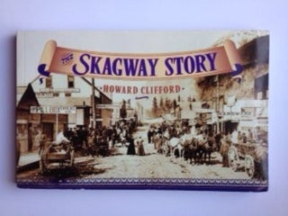 Item #36431 The Skagway Story: a History of Alaska's Most Famous Gold Rush Town and Some of the...
