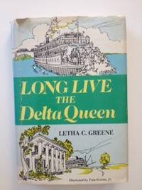 Item #36501 Long Live the Delta Queen. Greene Letha C. and, Tom Greene Jr