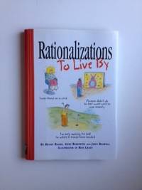 Item #36553 Rationalizations To Live By. Henry Beard, Andy Borowitz nd John Boswell and, Roz Chast