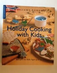 Item #36694 Williams and Sonoma Holiday Cooking with Kids Recipes for Kids Ages 9 to 13. Susan Manlin and Katzman, Chuck Williams.