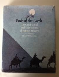 Item #36720 To the Ends Of The Earth The Great Travel and Trade Routes of Human History. Irene...