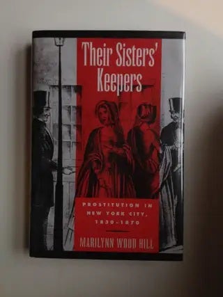 Item #36795 Their Sisters' Keepers: Prostitution in New York City 1830 1870. Marilynn Wood Hill