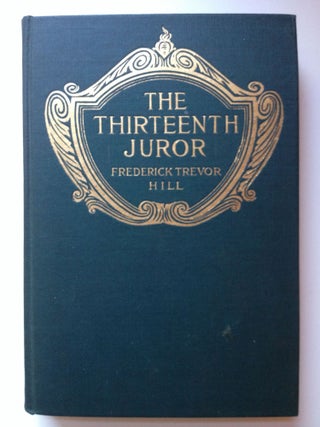 Item #36860 The Thirteenth Juror A Tale Out Of Court. Hill. Frederick Trevor and, Gordon Grant