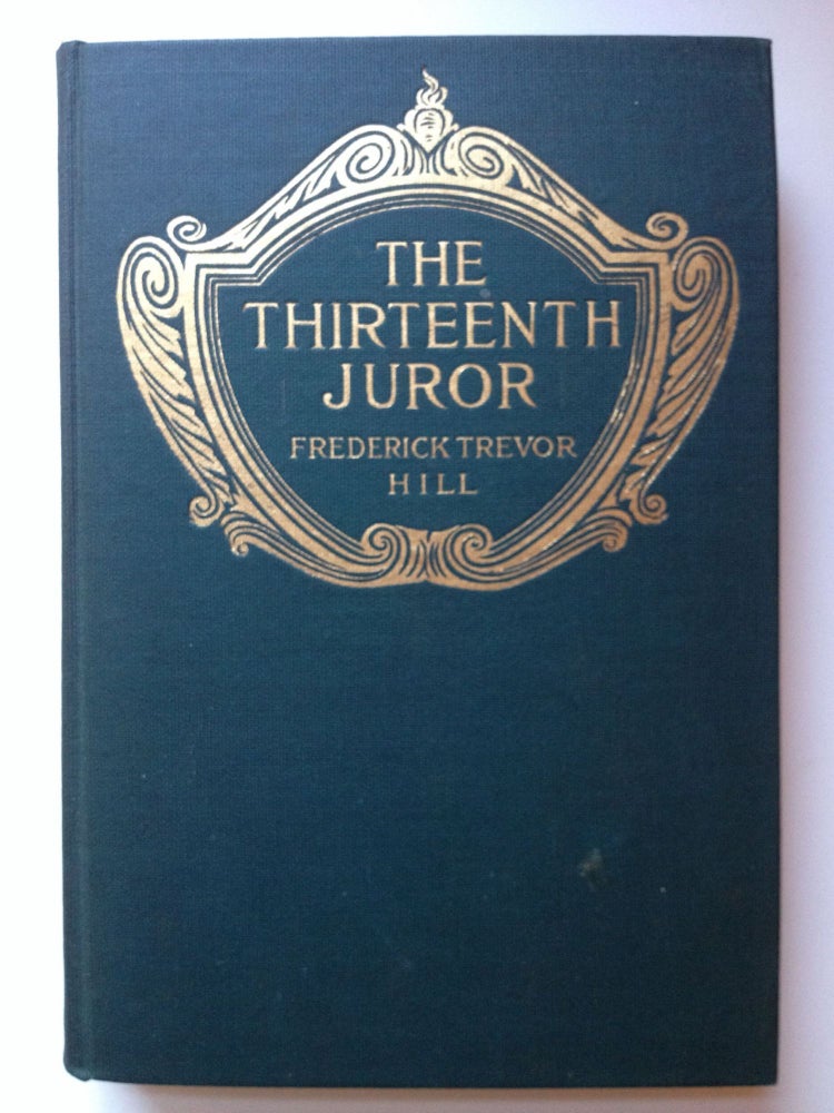Item #36860 The Thirteenth Juror A Tale Out Of Court. Hill. Frederick Trevor and, Gordon Grant.