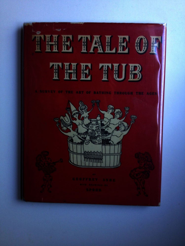 Item #3688 The Tale of the Tub - A Survey of the Art of Bathing Through The Ages. Geoffrey and Ashe, Sprod.