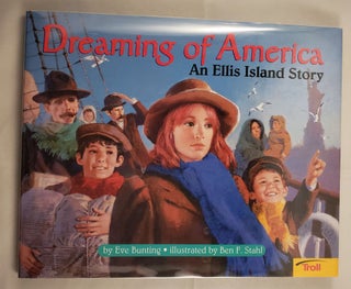 Item #36936 Dreaming of America An Ellis Island Story. Eve and Bunting, Ben F. Stahl