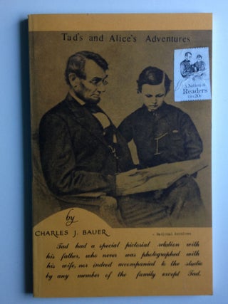 Item #36971 Tad's and Alice's Adventures Lincoln Cartoons of His Father's Day. Charles J. Bauer