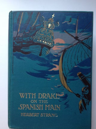 Item #36982 With Drake on the Spanish Main. Herbert and Strang, Archibald Webb