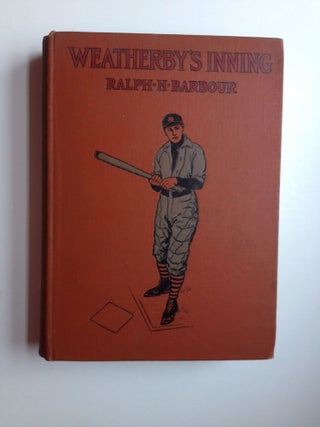 Item #36984 Weatherby's Inning A Story of College Life and Baseball. Ralph Henry and Barbour, C....