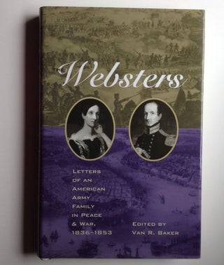 Item #37046 The Websters: Letters of an American Army Family in Peace and War, 1836-1853. Van R....