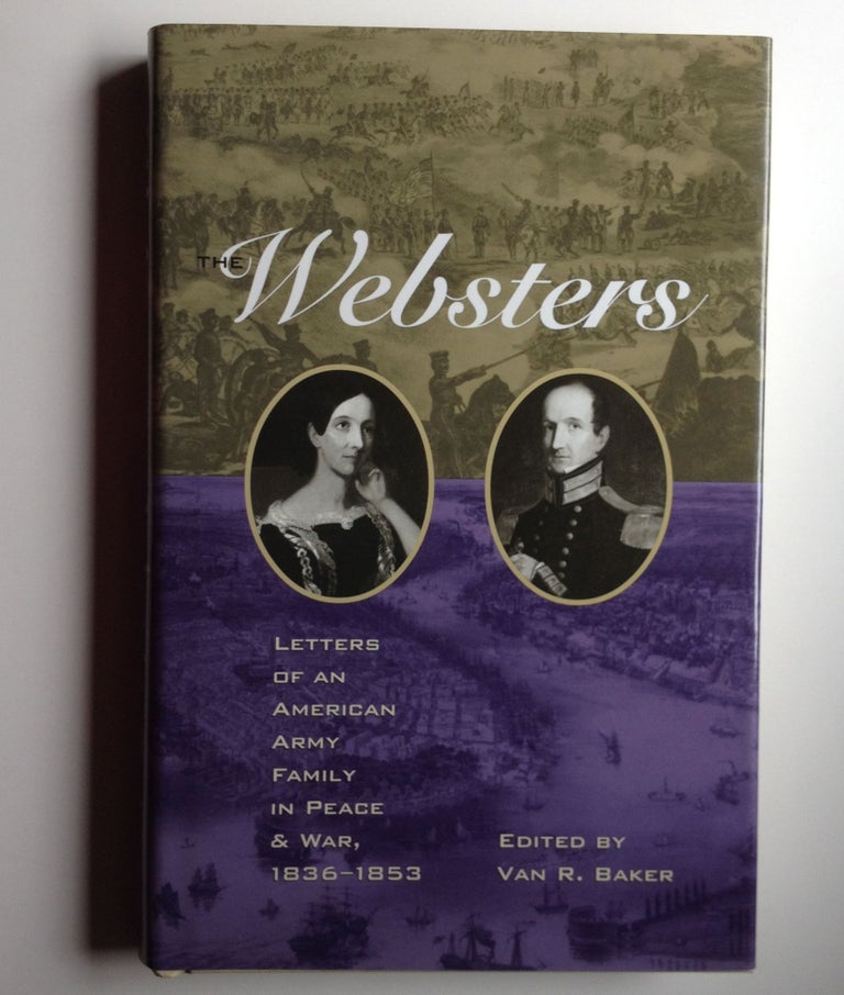 Item #37046 The Websters: Letters of an American Army Family in Peace and War, 1836-1853. Van R. Baker.