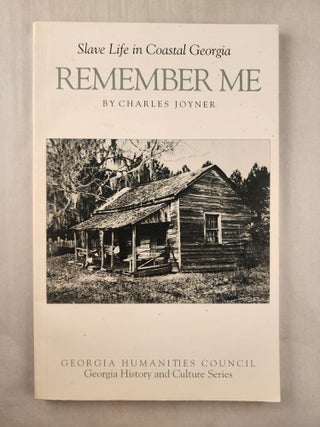 Item #37075 Slave Life in Coastal Georgia: Remember Me. Charles Joyner