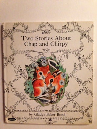 Item #37157 Two Stories About Chap and Chirpy. Gladys Baker and Bond, Irma Wilde