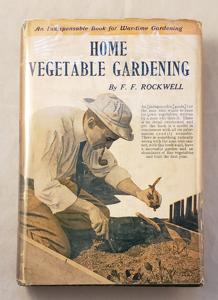 Item #37222 Home Vegetable Gardening A Complete & Practical Guide to the Planting & Care of All Vegetables, Fruits & Berries Worth Growing for Home Use. F. F. Rockwell.