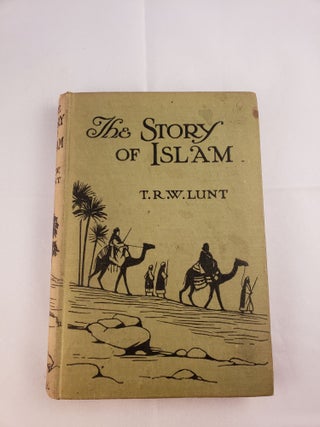 Item #37268 The Story Of Islam Revised Edition. Theodore R. Lunt