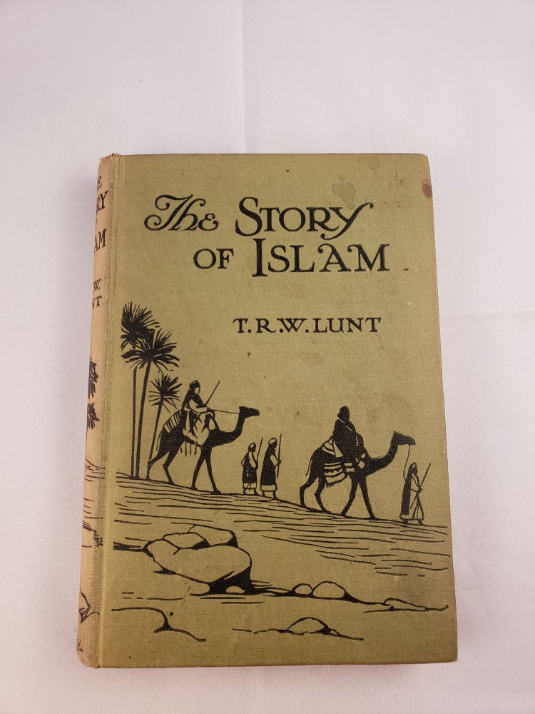 Item #37268 The Story Of Islam Revised Edition. Theodore R. Lunt.