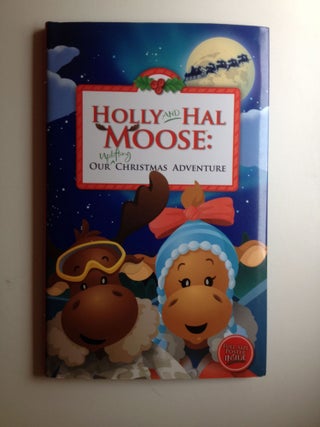 Item #37312 Holly and Hal Moose: Out Uplifting Chirsitmas Adventure. Cassie Wells