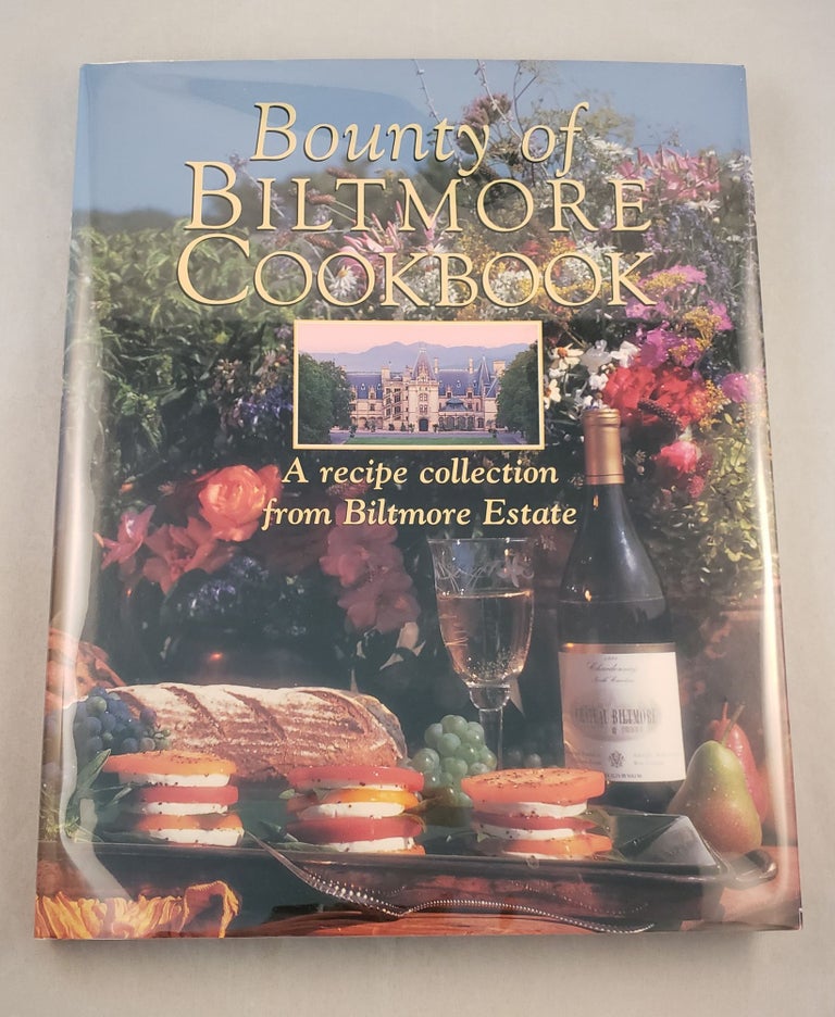 Item #37335 Bounty of Biltmore Cookbook: A Recipe Collection from Biltmore Estate, Asheville, North Carolina. Whiteny Wheeler Pickerin, compiler.