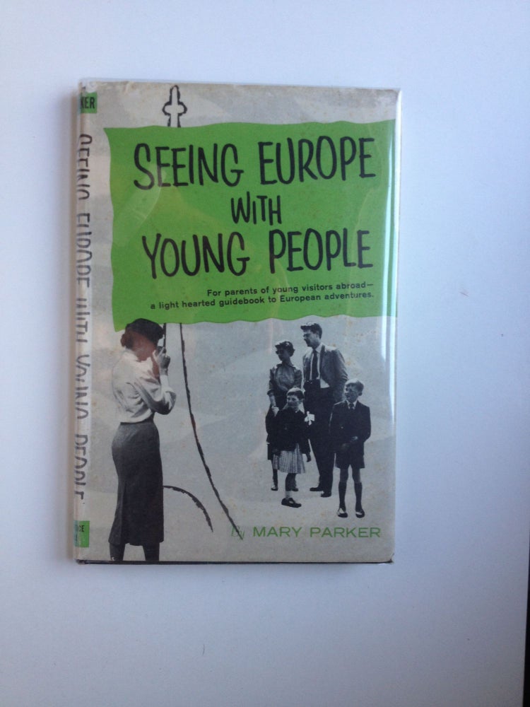 Item #37355 Seeing Europe With Young People-for Parents of Young Visitors Abroad. Mary Parker.