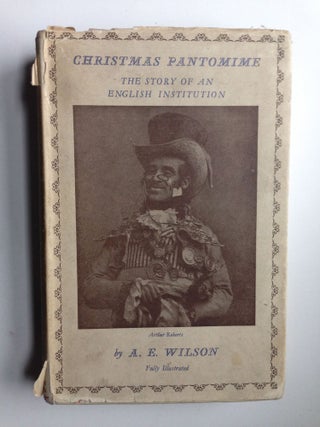 Item #37423 Christmas Pantomime The Story of an English Institution. A. E. Wilson