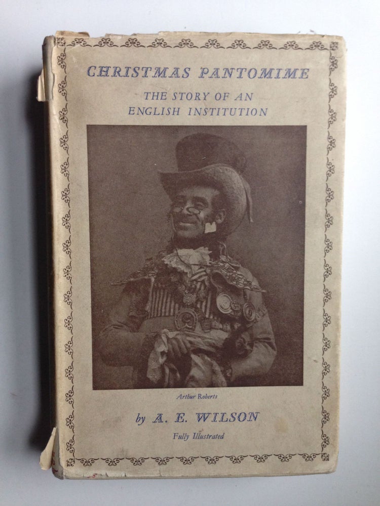 Item #37423 Christmas Pantomime The Story of an English Institution. A. E. Wilson.