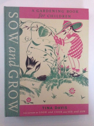 Item #37470 Sow and Grow A Gardening Book For Children. Tina Davis