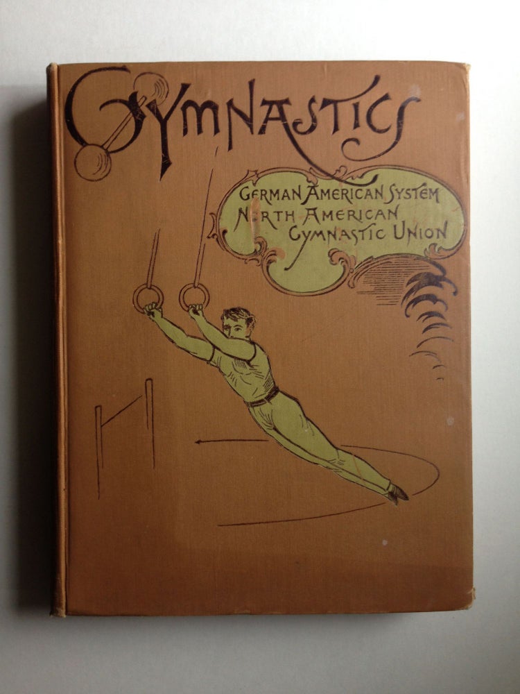 Item #37582 Gymnastics: A Text-Book of the German-American System of Gymnastics, Specially Adapted to the Use of Teachers and Pupils in Public and Private Schools and Gymnasiums. William Stecher.