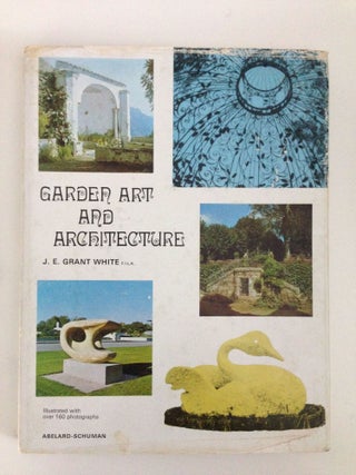Item #37664 Garden Art and Architecture. J. E. Grant White