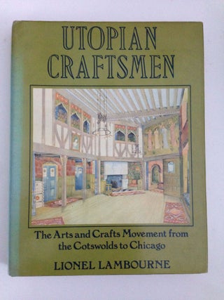 Item #37665 Utopian Craftsmen The Arts and Crafts Movement from the Cotswolds to Chicago. Lionel...