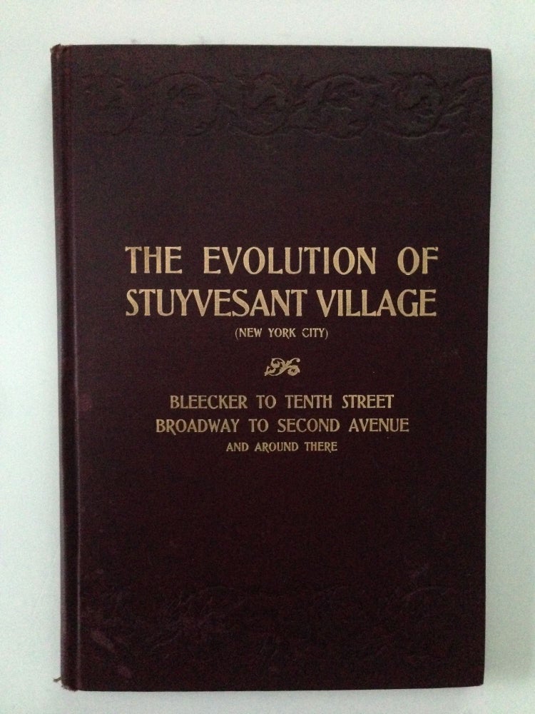Item #37720 The Evolution Of Stuyvesant Village. (New York City) Tenth to Bleecker Streets, Broadway to Second Avenue and around there. A. A. Rikeman.