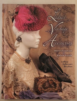 Item #37763 Ladies’ Vintage Accessories Identification & Value Guide. LaRee Johnson Bruton