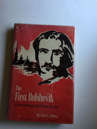 Item #3779 The First Bolshevik: A Political Biography of Peter Tkachev. Albert L. Weeks