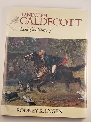 Item #3783 Randolph Caldecott 'Lord of the Nursery'. Rodney K. Engen