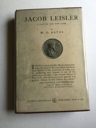 Item #37869 Jacob Leisler A Play Of Old New York. W. O. Bates
